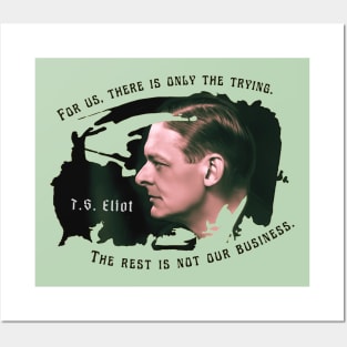 T.S. Eliot portrait and quote: For us, there is only the trying. The rest is not our business. Posters and Art